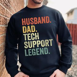 husband dad tech support legend sweatshirt, it support gift for dad, funny tech support gift for husband, funny sys admi