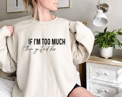 Divorce Party Sweatshirt, Feminist Girl Sweatshirt, Feminism Outfits, If I'm Too Much Then Go Find Less, Break Up Hoodie