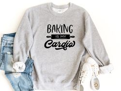 baking is my cardio sweatshirt, funny baker sweatshirt, baker crewneck sweater, cooking sweatshirt, gift for chef, bakin