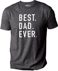 Best Dad Ever  Fathers Day Gift - Funny Shirt for Men - Gift from Daughter to Dad - Dad Gift - Husband Gift - Dad TShirt