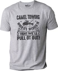 Camel Towing Shirt  Funny Shirt Men - Fathers Day Gift - Husband Gift - Dad Funny TShirt - Novelty Sarcastic Graphic Fun