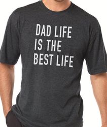 Dad Shirt  Dad Life is the Best Life  Funny Shirt Men - Fathers Day Gift - Husband Gift - Dad Gift - Funny Tshirt - Birt
