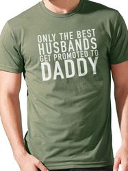 Daddy Shirt  Only The Best Husbands Get Promoted - Funny Shirts for Men - Fathers Day Gift - Men's Shirt - Husband Gift