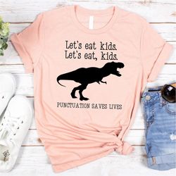 Funny Grammar Shirt, Punctuation Shirt, Let's Eat Kids Let's Eat,English Teacher Shirt, Teacher Shirt, Preschool Teacher