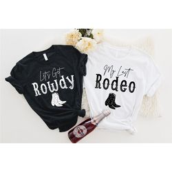 My Last Rodeo Shit, Rowdy Shirt, Western Bachelorette Party Favors, Wedding Gifts, Country Bachelorette Shirt, Team Brid