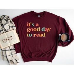Teacher Sweatshirt, It's A Good Day To Read Shirt, Funny Teacher Shirt, Teacher Gifts, Elementary School Teacher Shirt,
