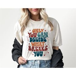 only you can decide what breaks you acotar sweatshirt, vsco girl positive hoodie, night court bookish merch