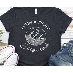 I Run A Tight Shipwreck Shirt Shirts, Mom Shirt, Mom life, Mother gift, Mothers Day, Gift for Mom