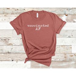 Vaccinated AF TShirt ,Vaccine Shirt , Covid Vaccine Shirt, I Got Vaccinated Shirt,Covid 19 Shirt,Pro Vaccination T-Shirt