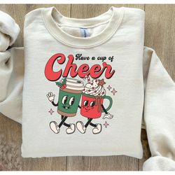 Christmas Sweatshirt, Have a Cup of Cheer shirt, Women Christmas Sweatshirt, Christmas Sweatshirts for Women, Christmas