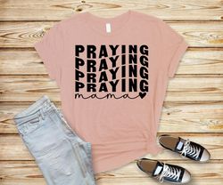 praying mama shirt,mother day shirt,funny mama shirt,mommy shirt,mam gift shirt,The best gift for mother,mother day gift