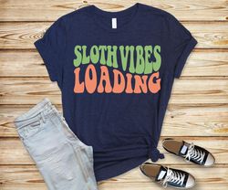 Sloth vibes loading,mothers day gift,gift for mother,inspirational gift,mother shirt,mama gift tee,cute woman shirt,cute