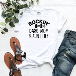 Dog Mom Shirt, Rockin' the Dog Mom and Auntie Life Tee, Dog Lover Gift Shirt, Dog mom T-Shirt, Pet Owner Outfit, Mom T-S