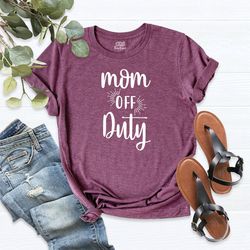 Mom Off Duty Shirt, Funny Mom Vacation Shirt, Mom Vacay Tee, Mom Weekend Shirt, Mom Getaway Shirt, Mom Brunch Tees, Moth
