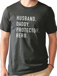fathers day gift  husband. daddy. protector. hero  funny shirt men - husband tshirt - dad gift - wife to husband gift