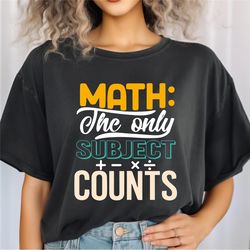 Math Teacher Shirt, Math The Only Subject That Counts Shirt, Funny Teacher Math Shirt, Math Gift, Math Lover Gift, Gift