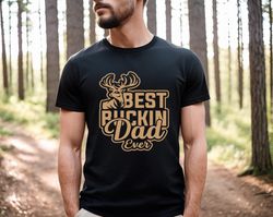 best buckin dad ever shirt,best ever dad shirt,gift dad shirt,new dad t-shirt,best father shirt,love dad shirt,dad t-shi