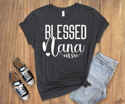 Blessed nana shirt,Mom life shirt,funny mama shirt,mommy shirt,mam gift shirt,The best gift for mother,mother day gift s