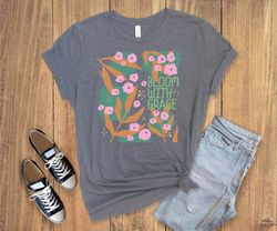 Blom with grace ,boho flowers shirt ,mother day shirt ,boho vibes shirt ,gift t-shirt with flowers for mother,floral shi