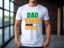 Dad game loading shirt,Gift shirt for actor father,dad life shirt,Gift for Husband,tees for dad,shirt for daddy,Daddy Sh
