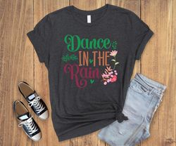 Dance in the rain ,spring shirt ,mama gift shirt ,mothers day shirt ,mom gift