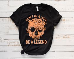 dont be a lady be a legend shirt ,be a legend shirt,stevie nicks shirt,stevie nicks gift shirt,strong woman shirt,gift s
