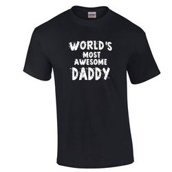 World's Most Awesome Daddy T Shirt Father's Day Holiday Gift for Dad