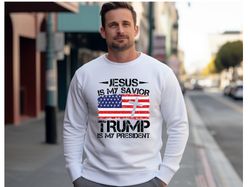 Jesus is My Savior Trump is My President Sweatshirt, Trump 2024, Campaign Hoodie, MAGA Religious Political Men's Women's