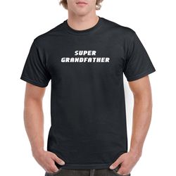 super grandfather shirt- gift for grandpa- fathers day gift