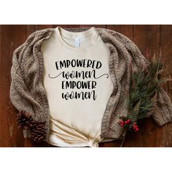 empowered women empower women,strong woman, women empowerment shirt, sweatshirt, hoodie