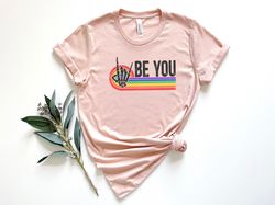 Be You Shirt, Be You Skeleton Hands Shirt, LGBTQ Shirt, Pride Shirt, LGBTQ Pride Shirt, Pride Rainbow Shirt, LGBTQ Pride