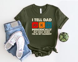 I Tell Dad Jokes Periodically But Only When I'm In My Element Shirt, Dad Jokes Shirt, New Dad Shirt, Father's Day Shirt,