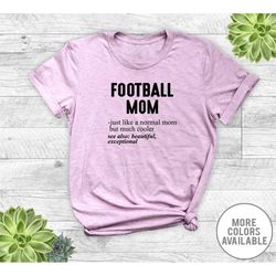 Football Mom Just Like A Normal Mom... - Unisex T-Shirt - Football Mom Shirt - Football Mom Gift