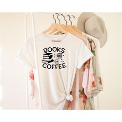 book and coffee shirt, coffee shirt, book lover shirt, book lover gift, gift for book lover, book shirt, bookworm shirt,
