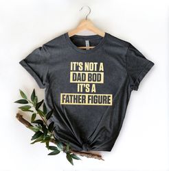 It's Not A Dad Bod It's A Father Figure Fathers Day 2022 Shirt, Father Figure Shirt, Dad Bod Shirt, It's Not Dad Bod, Fa