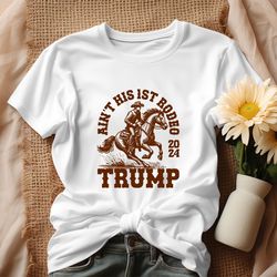 Aint His First Rodeo 2024 Trump Cowboy Shirt
