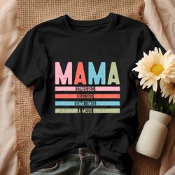Mama Stressed Blessed Sometimes Shirt