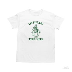 Dyslexic With Tice Nits, Funny Dyslexia Shirt, Frog T Shirt, Dumb Y2k Shirt, Stupid Vintage Shirt
