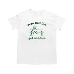 Even Baddies Get Saddies, Funny Teddy Bear Shirt, Dumb Y2k Shirt, Stupid Vintage Shirt, Trendy Weird T Shirt, Silly Retr