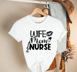 Wife Mom Nurse Shirt, Nurse Mom Gift, Nurse Wife Gift, Mothers Day Shirt, Nursing Mom,Nurse Gift for Women, Funny Nurse