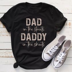 Dad In The Streets Daddy In The Sheets Shirt, Daddy Shirt, Dad Shirt, New Dad Shirt, First Fathers Day Gift, Father's Da