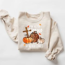 Fall Sweatshirt, Fall For Jesus He Never Leaves Shirt, Autumn Sweatshirt, Thanksgiving Sweatshirt, Fall For Jesus Shirt,
