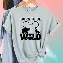 Animal Kingdom Shirt, Disney Trip Shirts, Born To Be Wild, Magic Kingdom Shirt, Disney Ears Shirt, Mickey Ears, 120882