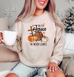 Fall Sweatshirt, Fall For Jesus He Never Leaves Shirt, Autumn Sweatshirt, Thanksgiving Sweatshirt