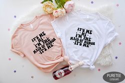 Its Me Hi Im The Maid of Honor Its Me Shirt,Maid of Honor Shirt,Bachelorette Party Shirt,Engagement Shirt for Maid of Ho
