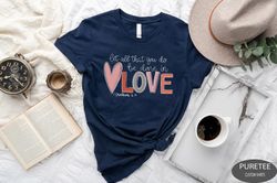 let all that you do be done in love t-shirt, cute valentine day shirt, valentines day shirt for women, valentines day gi
