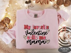 My Favorite Valentines Call Me Mama Sweatshirt, Valentines Day Gift, Valentines Day Shirt, Mom Valentines, Valentines Sw