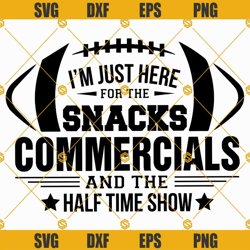 And The Half Time Show SVG, I'm Just Here For The Snacks Commercials SVG, Football SVG, Football Shirt Gifts SVG Files F