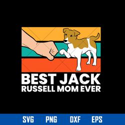 Best Jack Russell Mom Ever Svg, Dog Mom Svg, Mother_s Day Svg, Png Dxf Eps Digital File