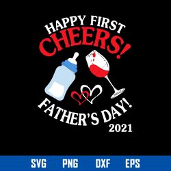 Happy First Cheers Father_s Day 2021 Svg, Mother_s Day Svg, Png Dxf Eps File
